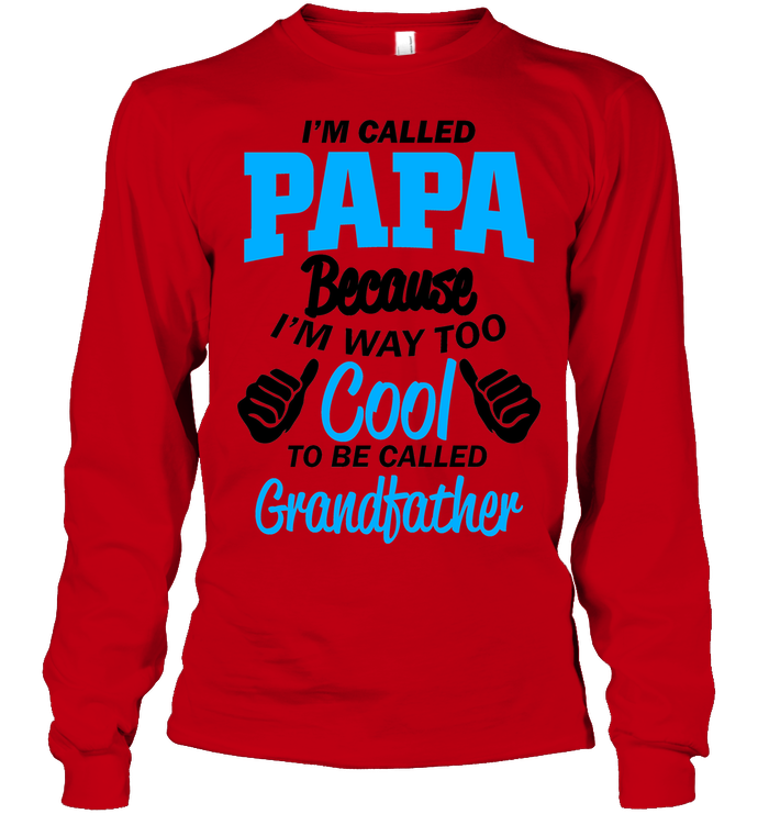 TEES - I'M CALLED PAPA BECAUSE I'M WAY TOO COOL TO BE CALLED GRANDFATHER