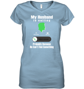 TEE SHIRT - "My Husband is Calling...Probably Because He Can't Find Something"