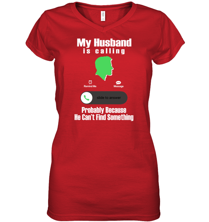 TEE SHIRT - "My Husband is Calling...Probably Because He Can't Find Something"